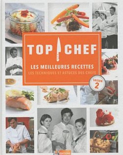  M6 Editions - Top chef - Les meilleures recettes, les techniques et astuces des chefs saison 2.