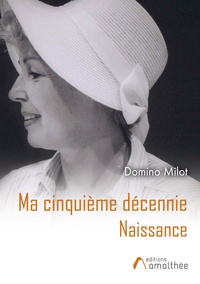 Domino Milot - Ma cinquième décennie - Naissance.