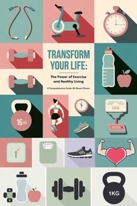 Ebooks Google téléchargement gratuit pdf Transform Your Life: The Power of Exercise and Healthy Living par Ma en francais