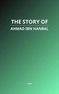 The Story of Ahmad ibn Hanbal