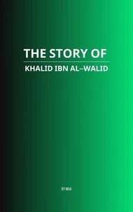 The Story of Khalid ibn al-Walid