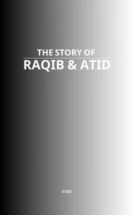 The Story of Raqib &amp; Atid