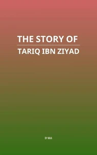 The Story of Tariq ibn Ziyad