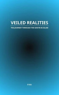 Veiled Realities: The Journey Through the Ghayb in Islam
