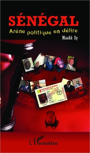 Maalik Sy - Sénégal, arène politique en délire.