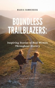  Maarja Hammerberg - Boundless Trailblazers: Inspiring Stories of Real Women Throughout History.