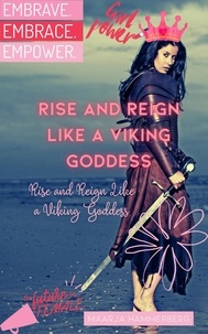  Maarja Hammerberg - Rise and Reign Like a Viking Goddess: A Modern Woman's Guide to Tapping into Her Inner Power.
