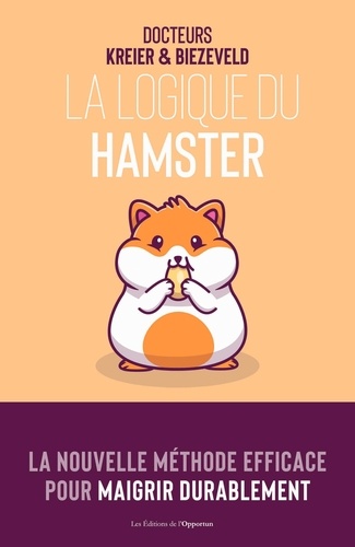 La logique du hamster. La nouvelle méthode pour maigrir durablement