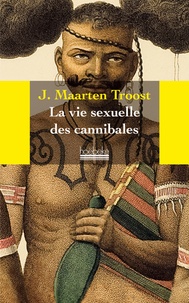 Maarten J Troost - La vie sexuelle des cannibales - A la dérive dans le Pacifique Sud.