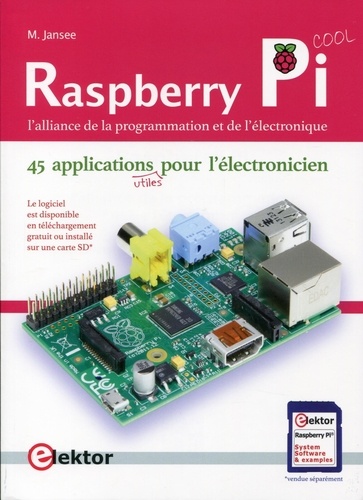 Maartje Jansee - Raspberry Pi, l'alliance de la programmation et de l'électronique - 46 applications utiles pour l'électronicien.