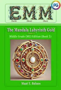 EMM (Earth) (Moon) (Mars) The Mandala Labyrinth Gold (Volume-A) Middle Grade (MG) Edition (Book 1)