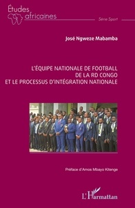 Lire un téléchargement de livre L’équipe nationale de football  de la RD Congo et le processus d’intégration nationale FB2 MOBI en francais par Mabamba josé Ngweze, Kitenge amos Mbayo 9782140308864