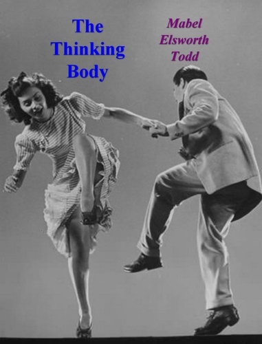 Mabel Elsworth Todd - The Thinking Body.