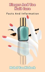 Finger And Toe Nail Care – Facts And Information