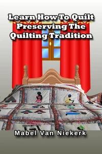 Learn How To Quilt - Preserving The Quilting Tradition