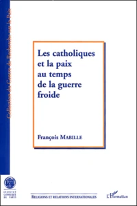 Les catholiques et la paix au temps de la guerre froide
