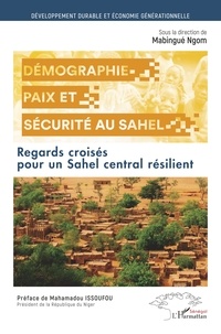 Mabingué Ngom - Démographie, paix et sécurité au Sahel - Regards croisés pour un Sahel central résilient.