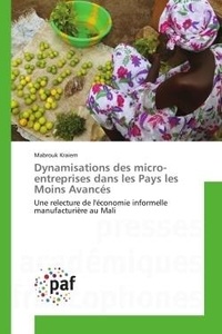 Mabrouk Kraiem - Dynamisations des micro-entreprises dans les Pays les Moins Avancés - Une relecture de l'économie informelle manufacturière au Mali.