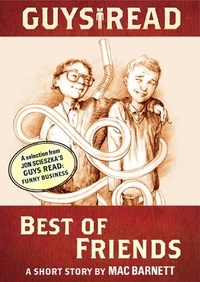 Mac Barnett et Adam Rex - Guys Read: Best of Friends - A Short Story from Guys Read: Funny Business.
