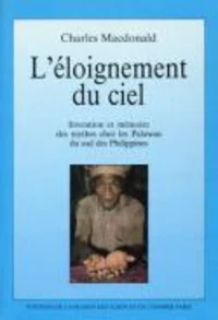 L'Eloignement Du Ciel. Invention Et Memoire Des Mythes Chez Les Palawan Du Sud Des Philippines