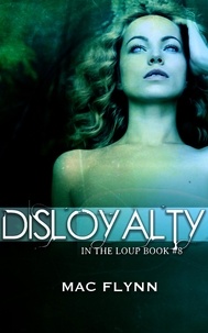 Mac Flynn - Disloyalty (In the Loup #8) - In the Loup, #8.