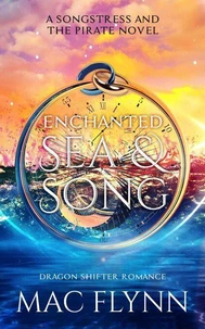 Enchanted Sea &amp; Song: The Songstress and the Pirate Book 1 (Dragon Shifter Romance)