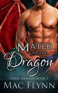  Mac Flynn - Mated to the Dragon: A Dragon Shifter Romance (Feral Dragon Book 3) - Feral Dragon, #3.