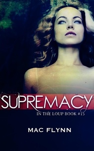  Mac Flynn - Supremacy (In the Loup #15) - In the Loup, #15.
