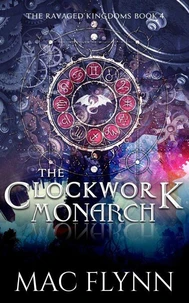 The Clockwork Monarch: A Dragon Shifter Romance (The Ravaged Kingdoms Book 4)