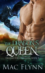 The Dragon's Queen: A Dragon Shifter Romance (Falling For a Dragon Book 5)
