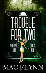  Mac Flynn - Trouble For Two (Vampire Soul, Book Two) - Vampire Soul, #2.