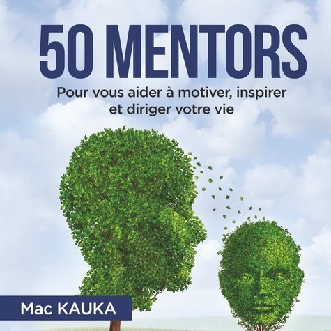 50 mentors. Pour vous aider à motiver, inspirer et diriger votre vie
