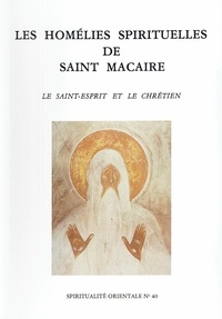  Macaire Saint - Les Homelies Spirituelles De Saint Macaire. Le Saint-Esprit Et Le Chretien.