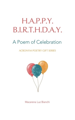  Macarena Luz Bianchi - Happy Birthday: A Poem of Celebration - Acronym Poetry Gift Series, #1.