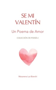  Macarena Luz Bianchi - Se Mi Valentín: Un Poema de Amor - Colección de Poesía, #1.