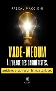 Vade-mecum à l'usage des carriéristes, arrivistes et autres ambitieux cyniques
