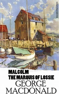 Malcolm. The Marquis of Lossie. Illustrated