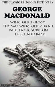 The Classic Religious Fiction by George MacDonald. Wingfold Trilogy.  Illustrated