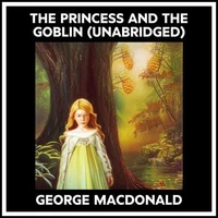 The Princess And The Goblin (Unabridged)