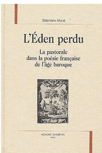 L'Eden Perdu. La Pastorale Dans La Poesie Francaise De L'Age Baroque