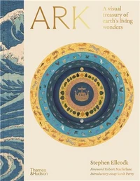 Ark A visual treasury of earth's living wonders /anglais