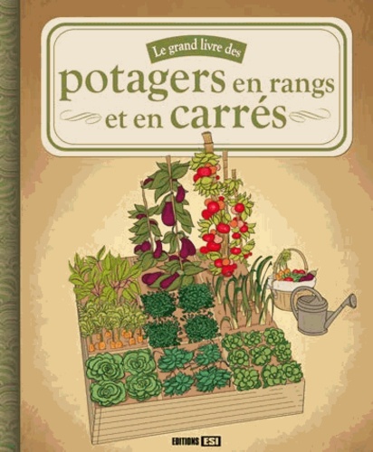  Macha Publishing et Karin Maucotel - Le grand livre des potagers en rangs et en carrés.