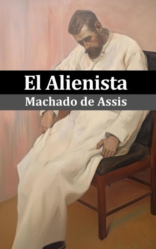  Machado De Assis et  Rodolfo Medeiros - El Alienista (Ilustrado).