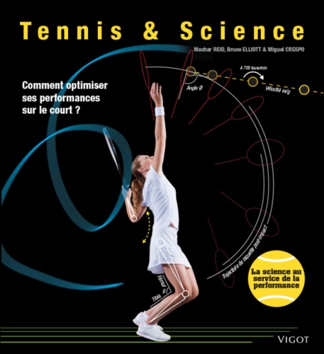 Machar Reid et Bruce Elliott - Tennis & Science - Comment optimiser ses performances sur le court ?.