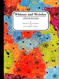  Machelle Berglund et  Andrea Campbell - Whimsy and Weirdos: Poetry for the Unique.