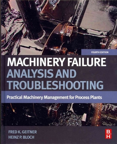 Machinery Failure Analysis and Troubleshooting - Practical Machinery Management for Process Plants.