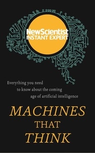 Machines that Think - Everything you need to know about the coming age of artificial intelligence.