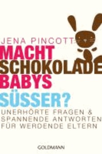 Macht Schokolade Babys süßer? - Unerhörte Fragen und spannende Antworten für werdende Eltern.