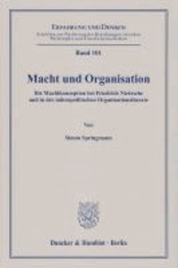 Macht und Organisation - Die Machtkonzeption bei Friedrich Nietzsche und in der mikropolitischen Organisationstheorie.