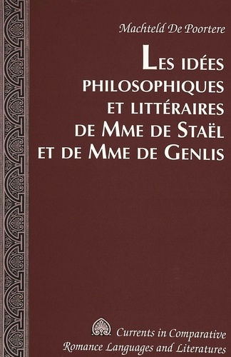 Machteld De Poortere - Les idées philosophiques et littéraires de Mme de Staël et de Mme de Genlis.